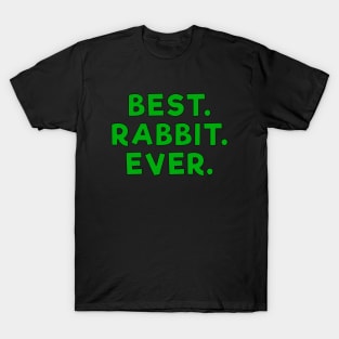 best rabbit ever Green T-Shirt